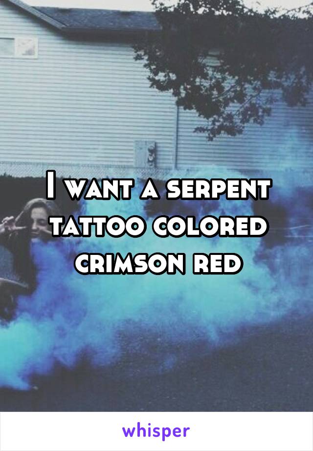 I want a serpent tattoo colored crimson red