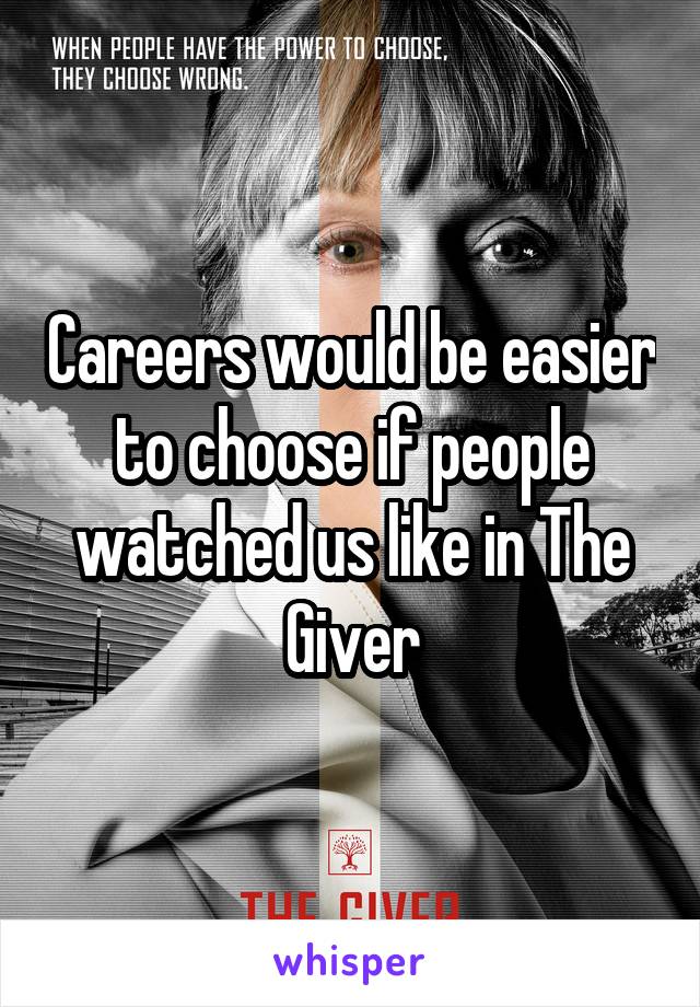 Careers would be easier to choose if people watched us like in The Giver
