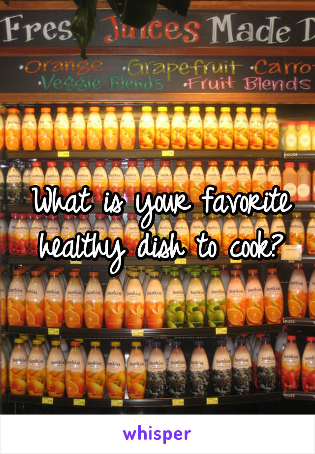 What is your favorite healthy dish to cook?