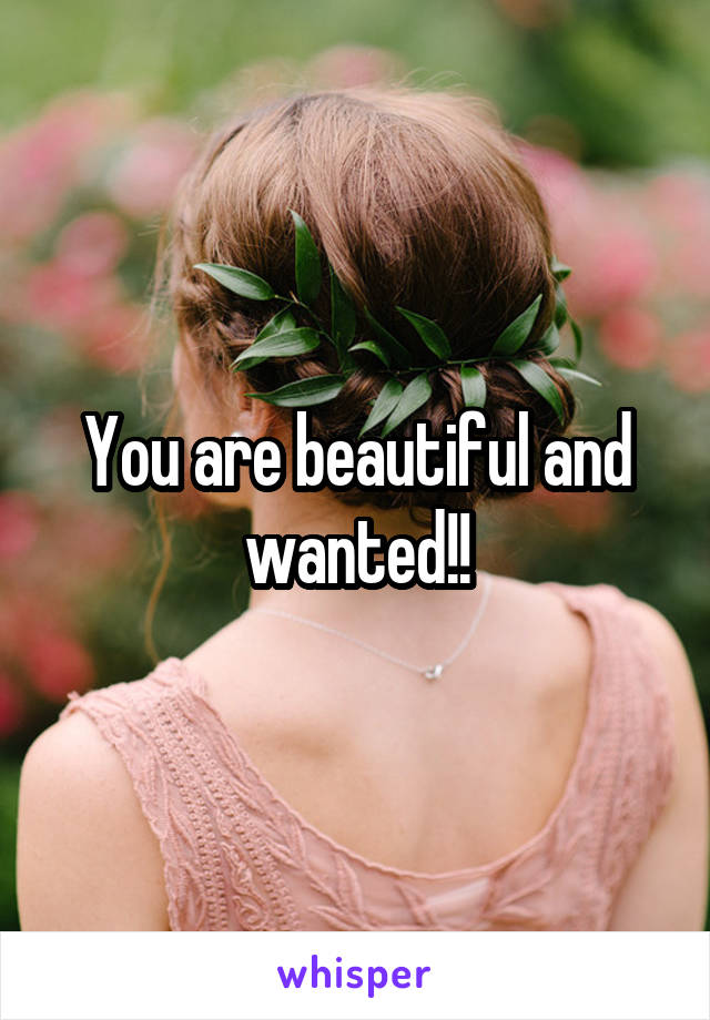 You are beautiful and wanted!!