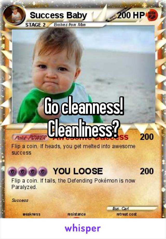 Go cleanness! Cleanliness?