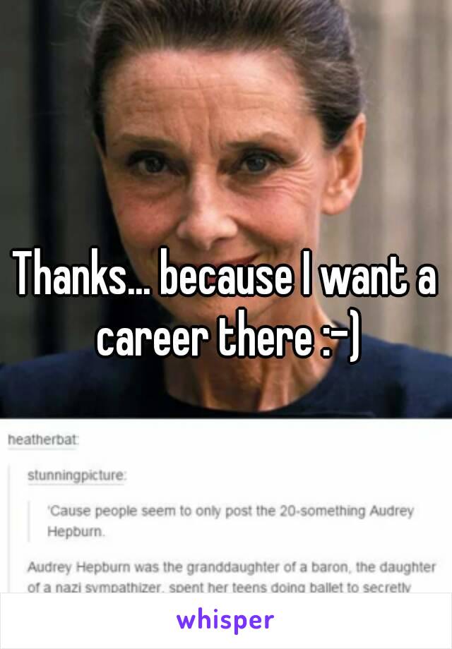 Thanks... because I want a career there :-)