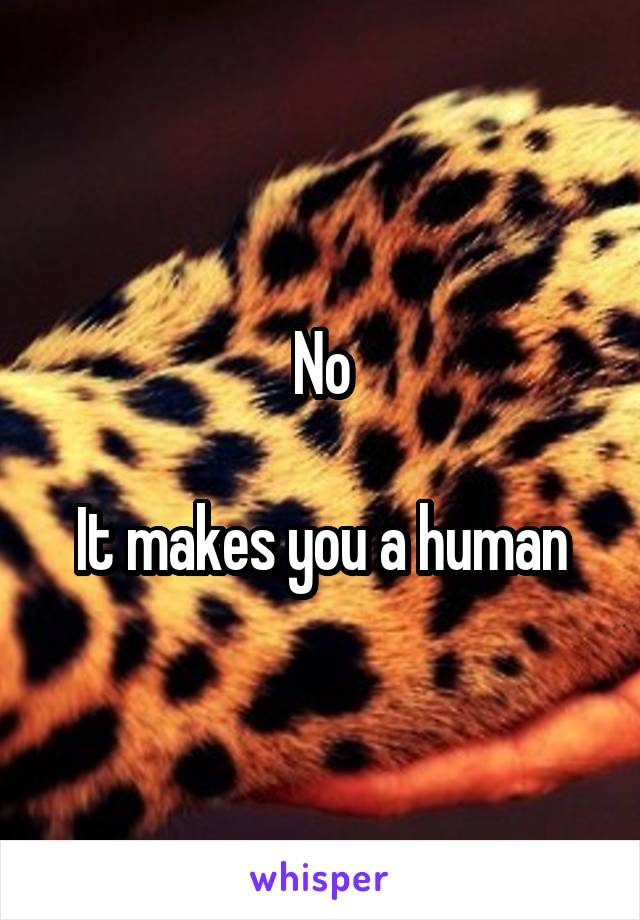 No

It makes you a human