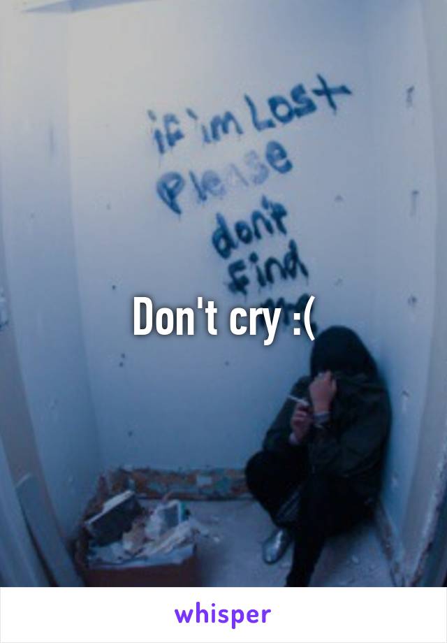 Don't cry :(