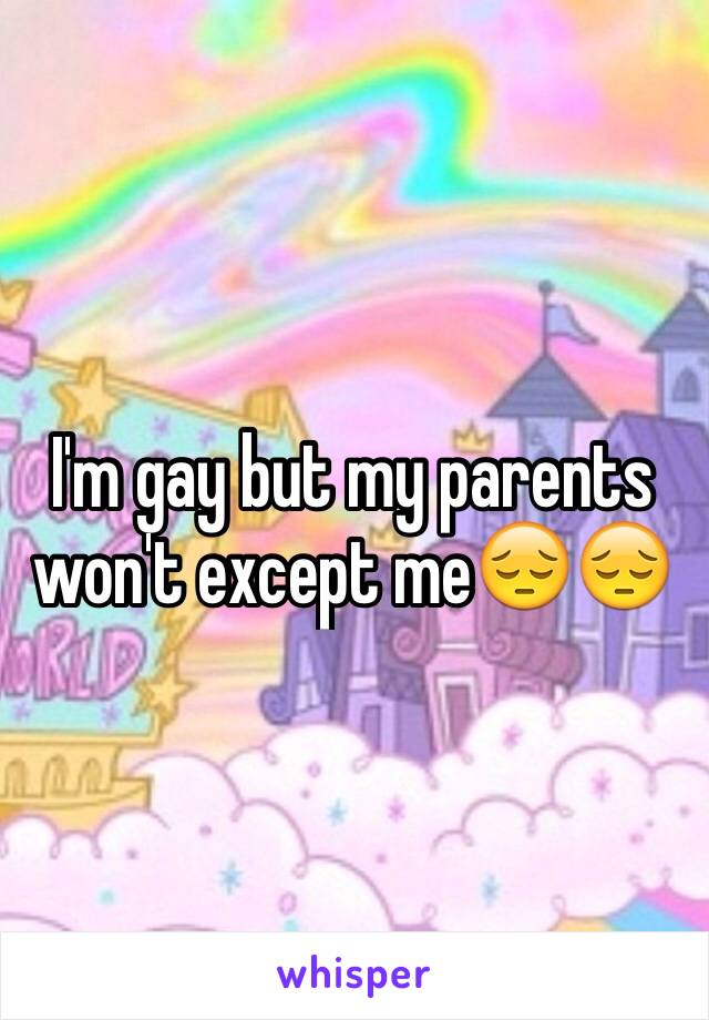I'm gay but my parents won't except me😔😔