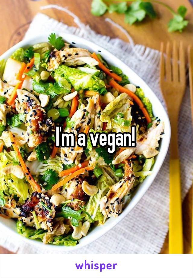 I'm a vegan! 