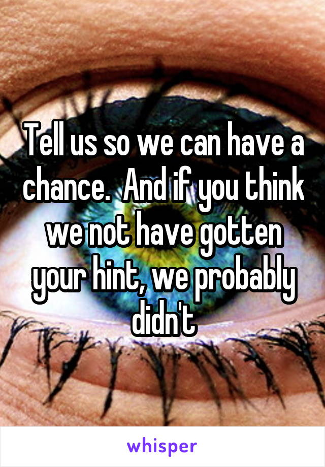 Tell us so we can have a chance.  And if you think we not have gotten your hint, we probably didn't