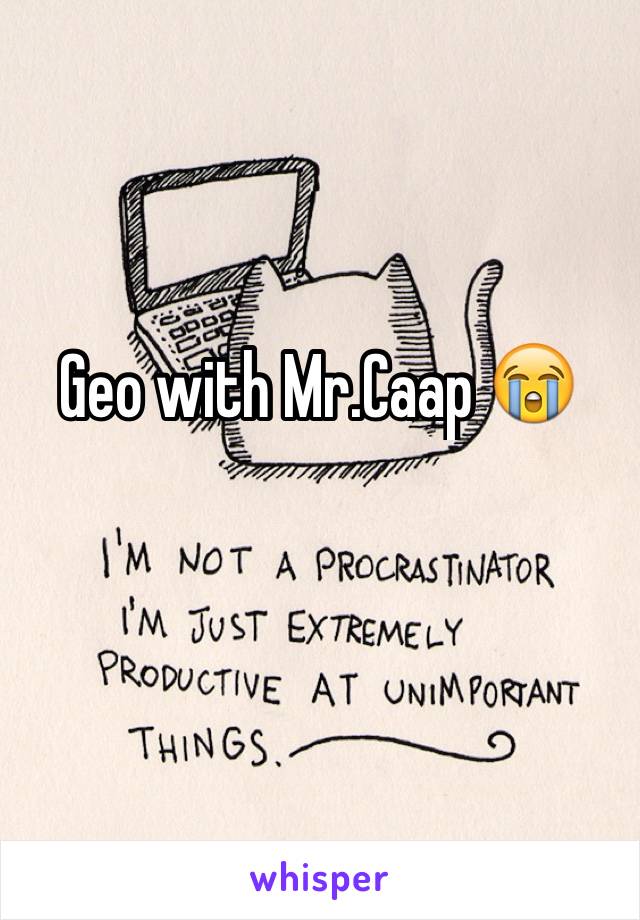 Geo with Mr.Caap 😭