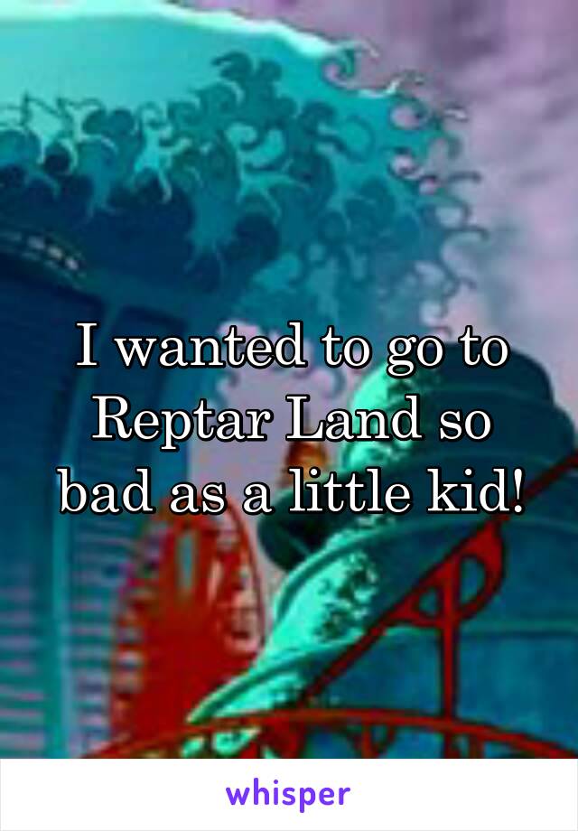 I wanted to go to Reptar Land so bad as a little kid!