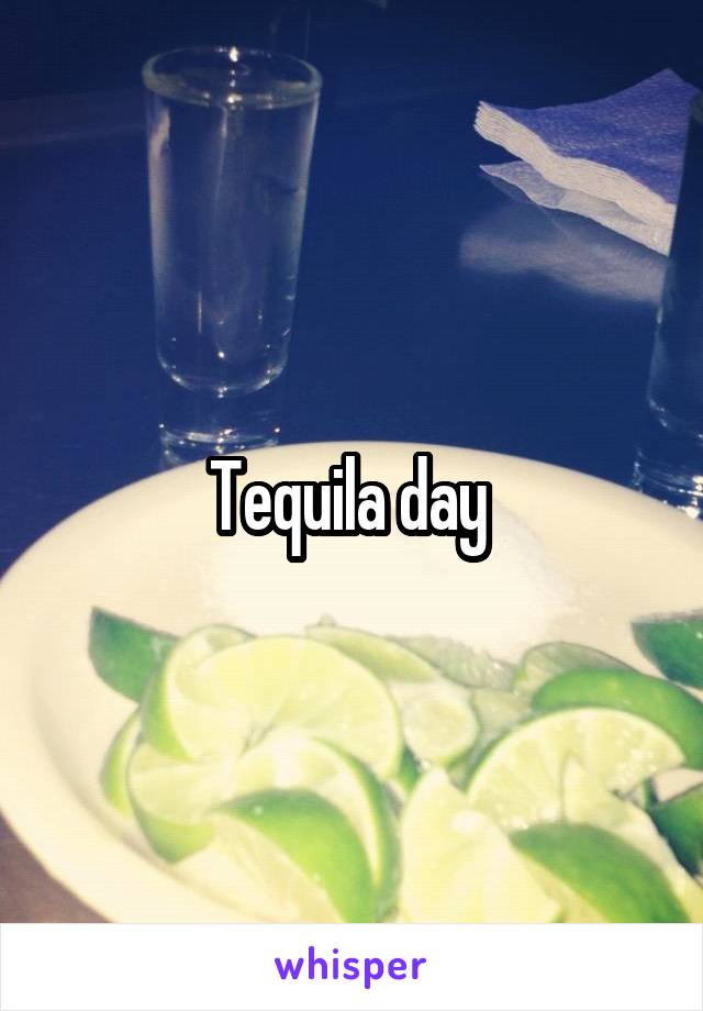 Tequila day 