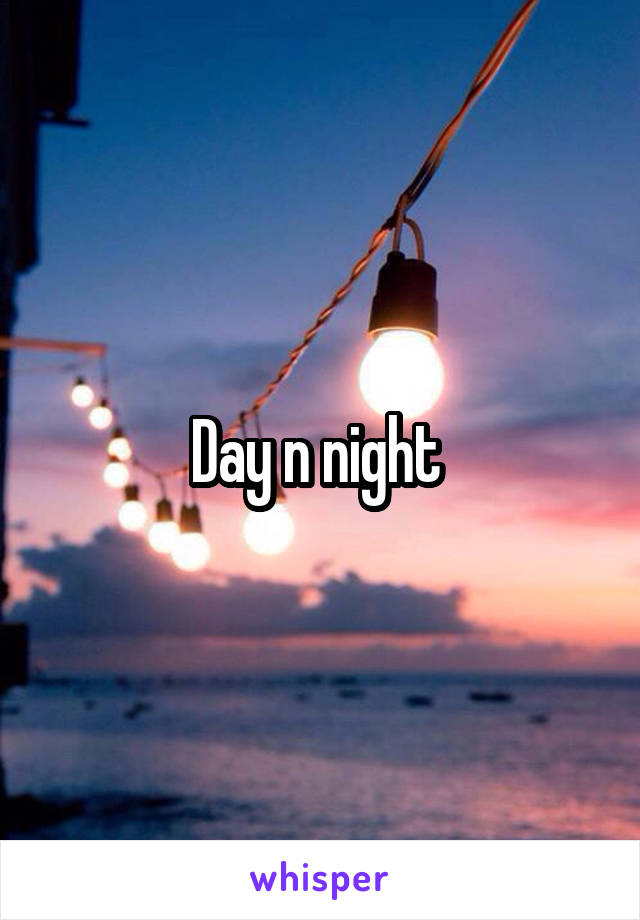 Day n night 