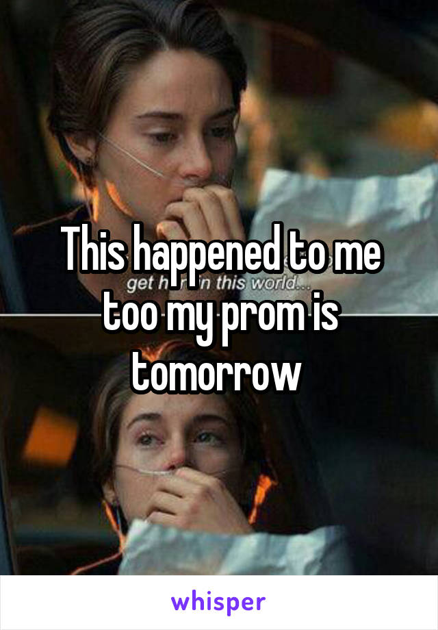 This happened to me too my prom is tomorrow 
