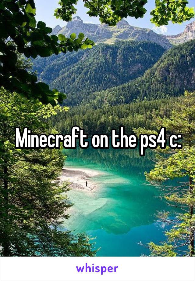 Minecraft on the ps4 c: