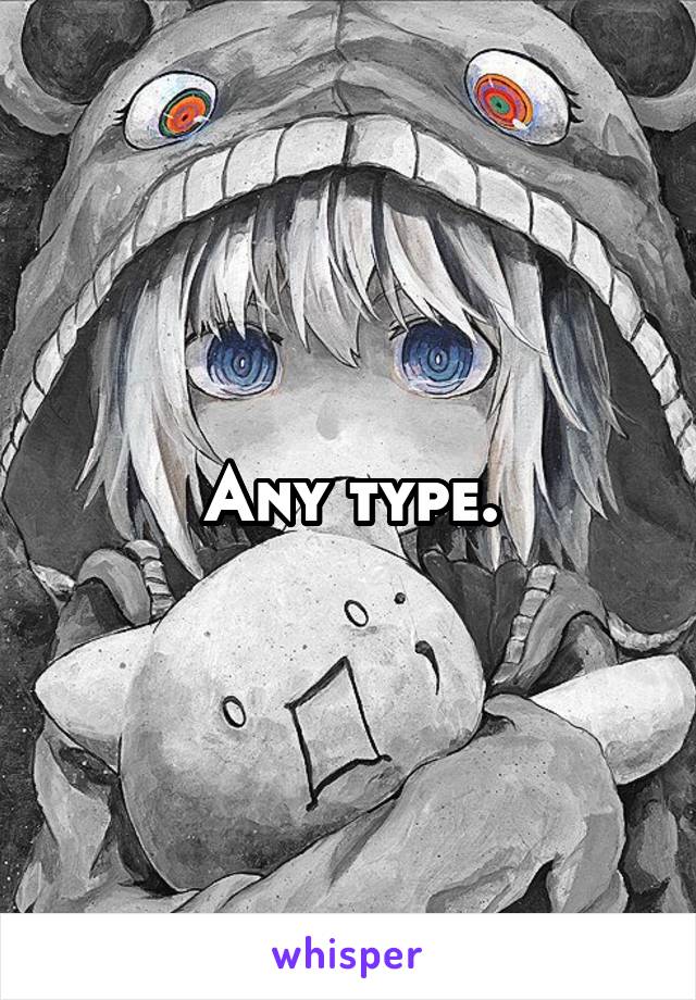 Any type.