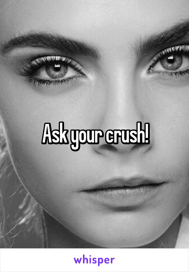 Ask your crush!