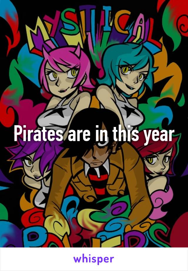 Pirates are in this year