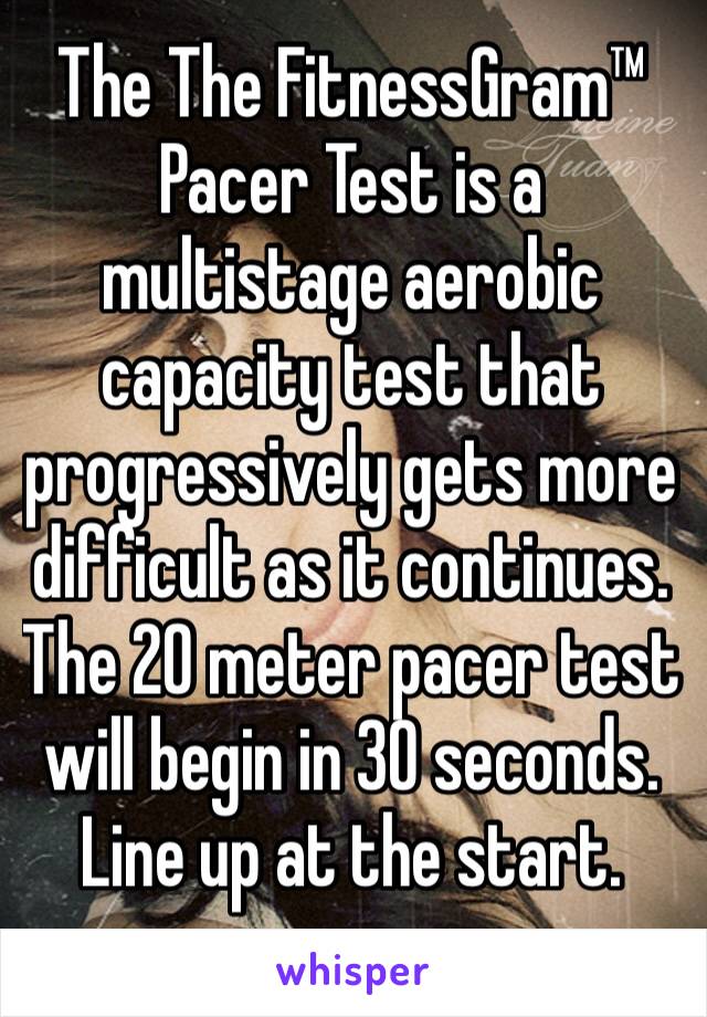 The The FitnessGram™ Pacer Test is a multistage aerobic capacity test that progressively gets more difficult as it continues. The 20 meter pacer test will begin in 30 seconds. Line up at the start.