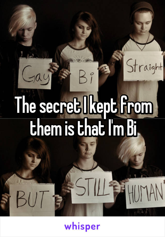 The secret I kept from them is that I'm Bi