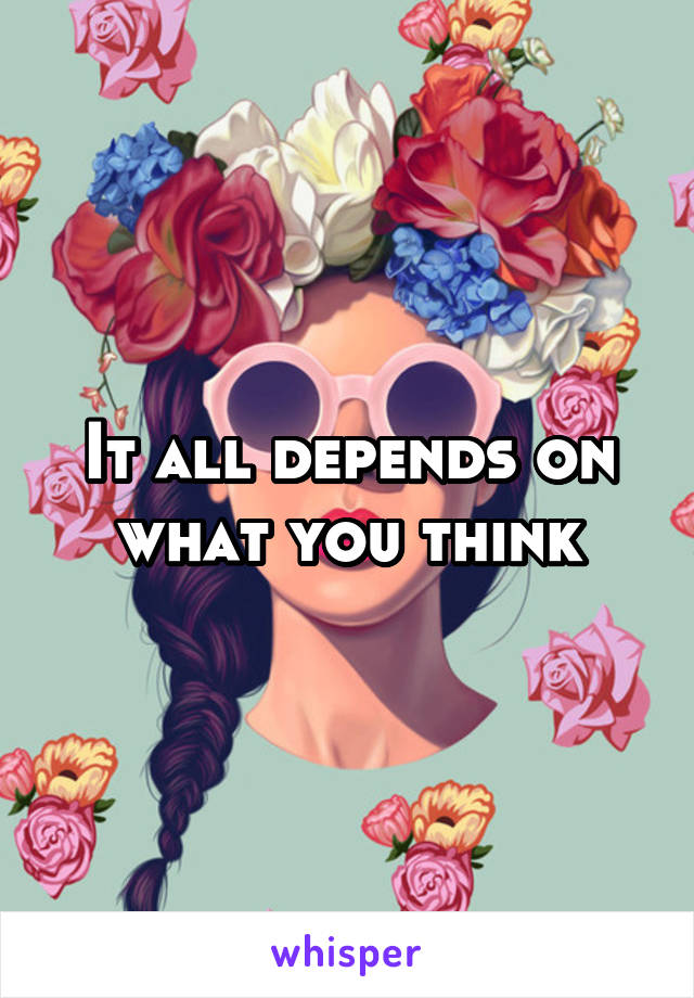 It all depends on what you think