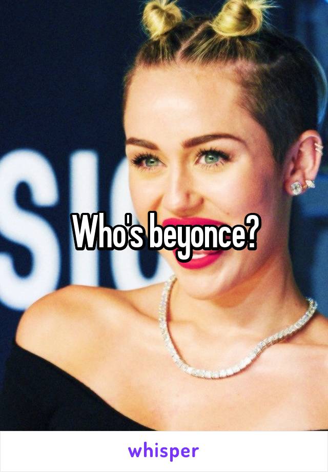 Who's beyonce?