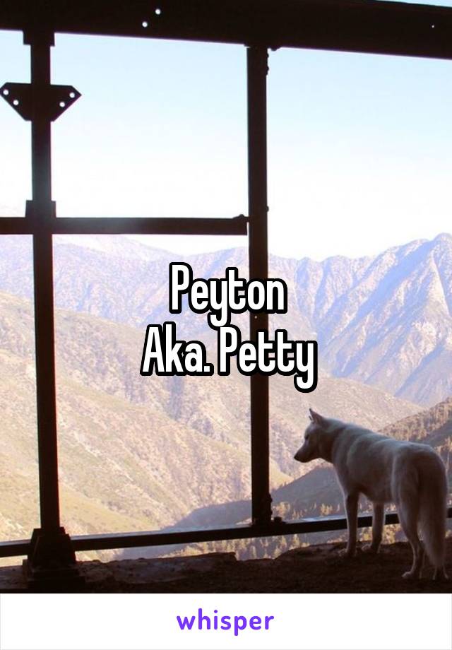 Peyton
Aka. Petty