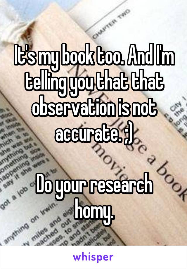 It's my book too. And I'm telling you that that observation is not accurate. ;)

Do your research homy.