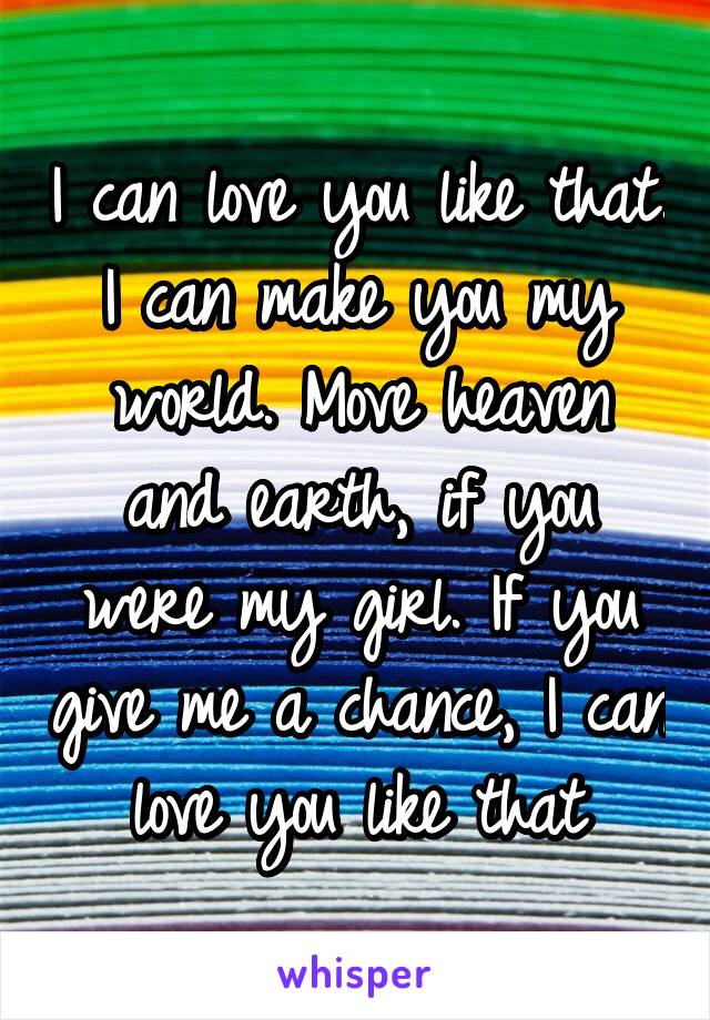 i-can-love-you-like-that-i-can-make-you-my-world-move-heaven-and