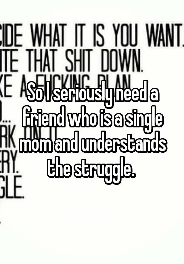 so-i-seriously-need-a-friend-who-is-a-single-mom-and-understands-the