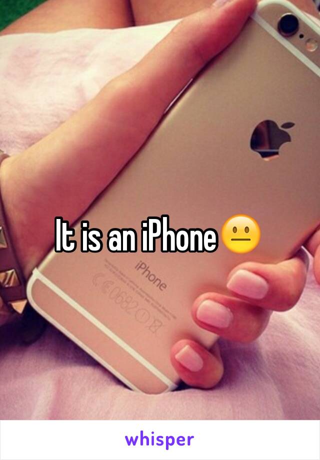 It is an iPhone😐
