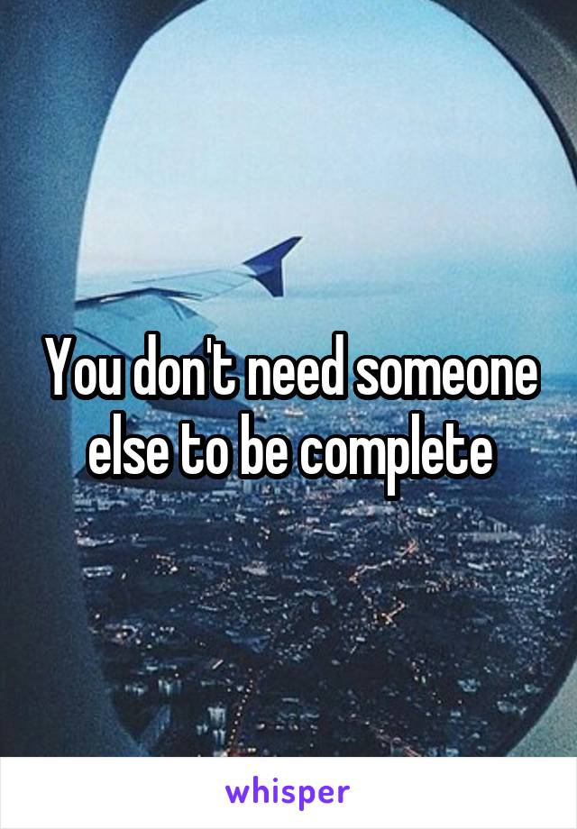 You don't need someone else to be complete
