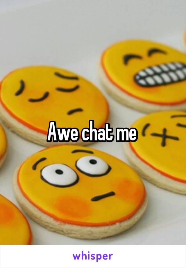 Awe chat me 