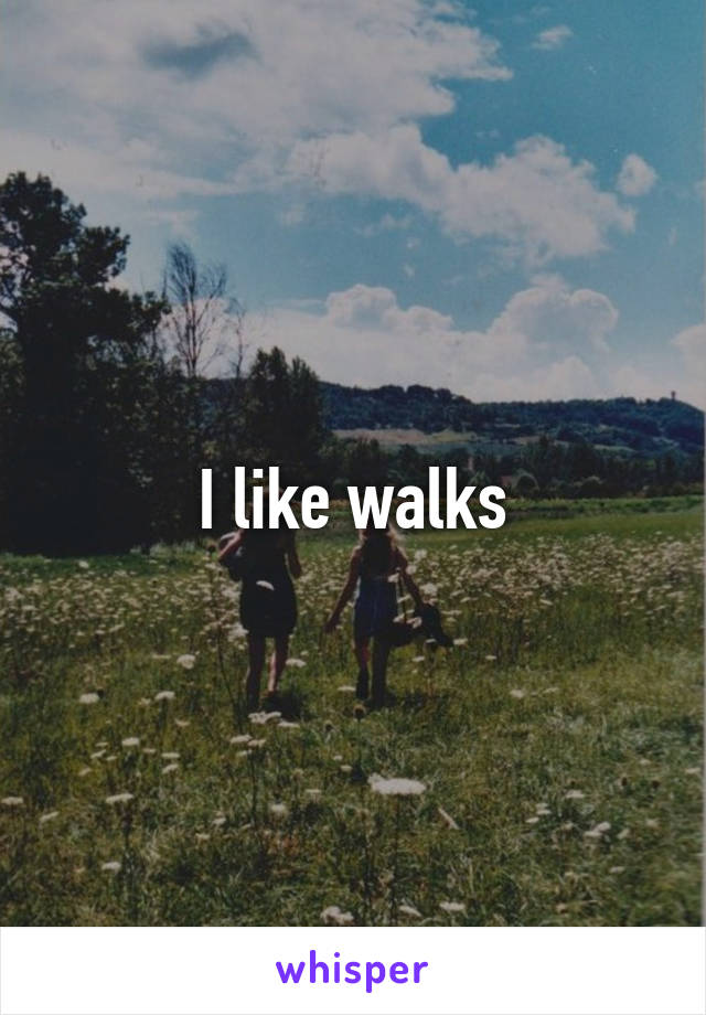 I like walks