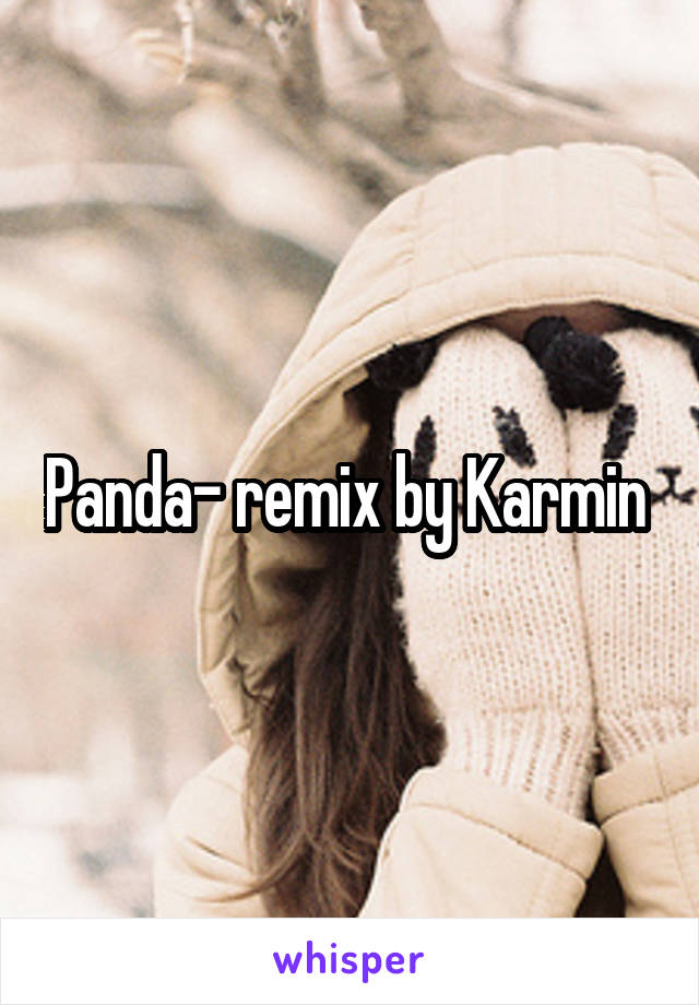 Panda- remix by Karmin 