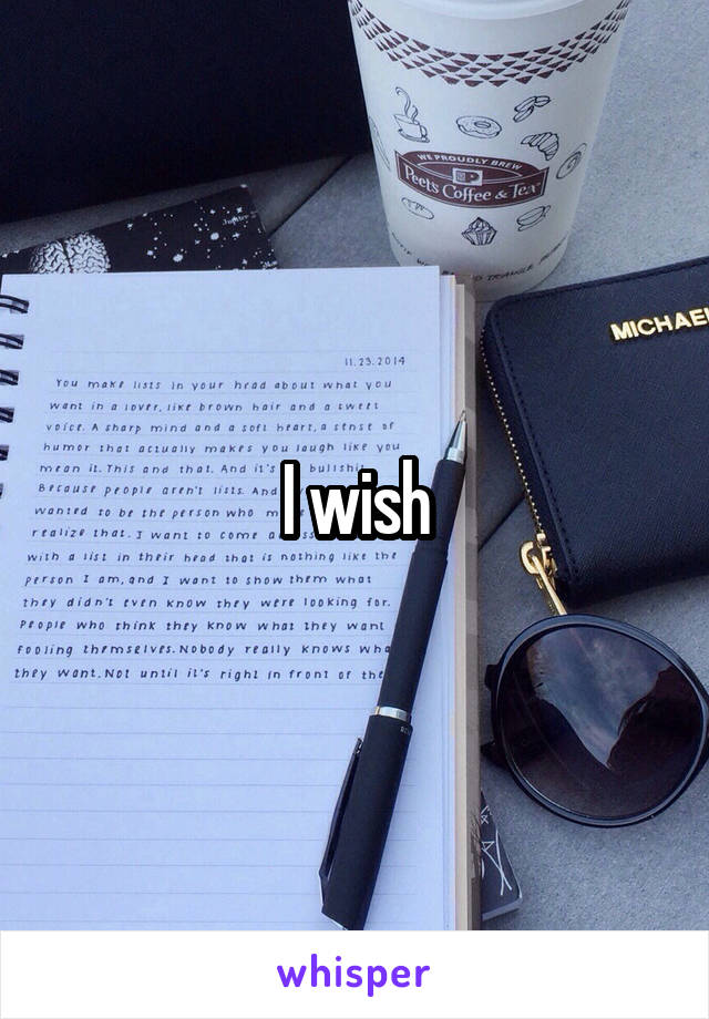 I wish