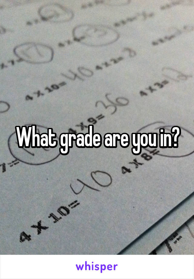 What grade are you in?