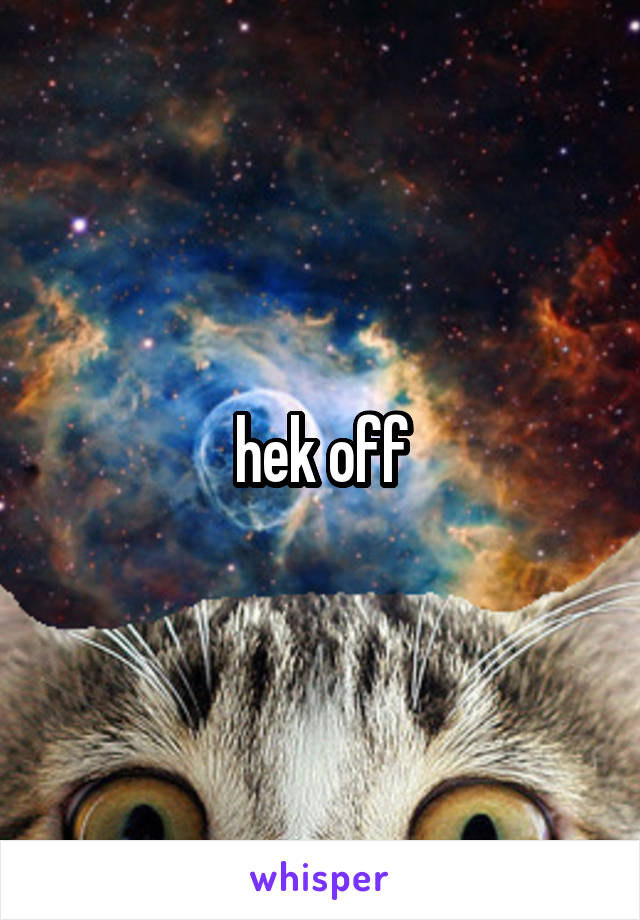 hek off