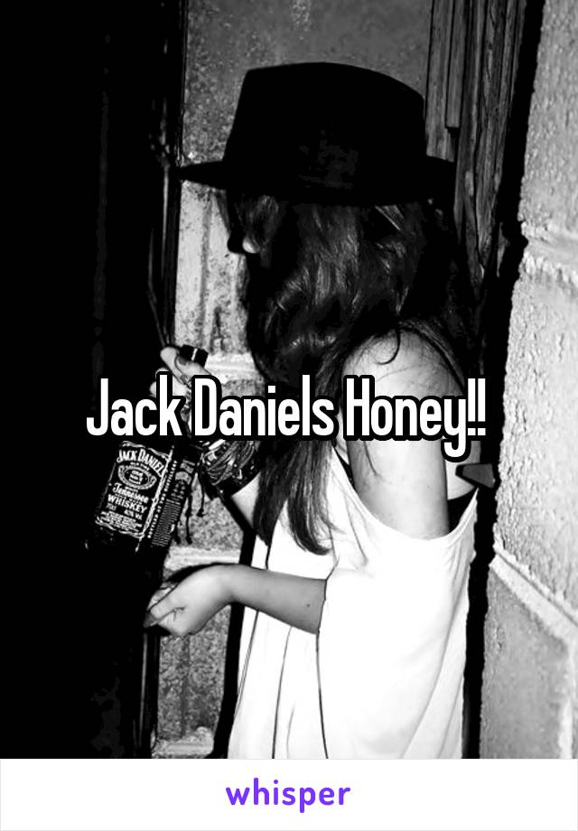 Jack Daniels Honey!! 