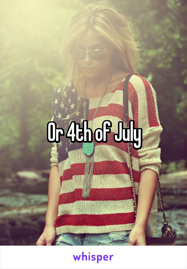 Or 4th of July