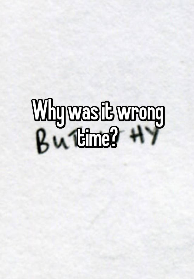 why-was-it-wrong-time