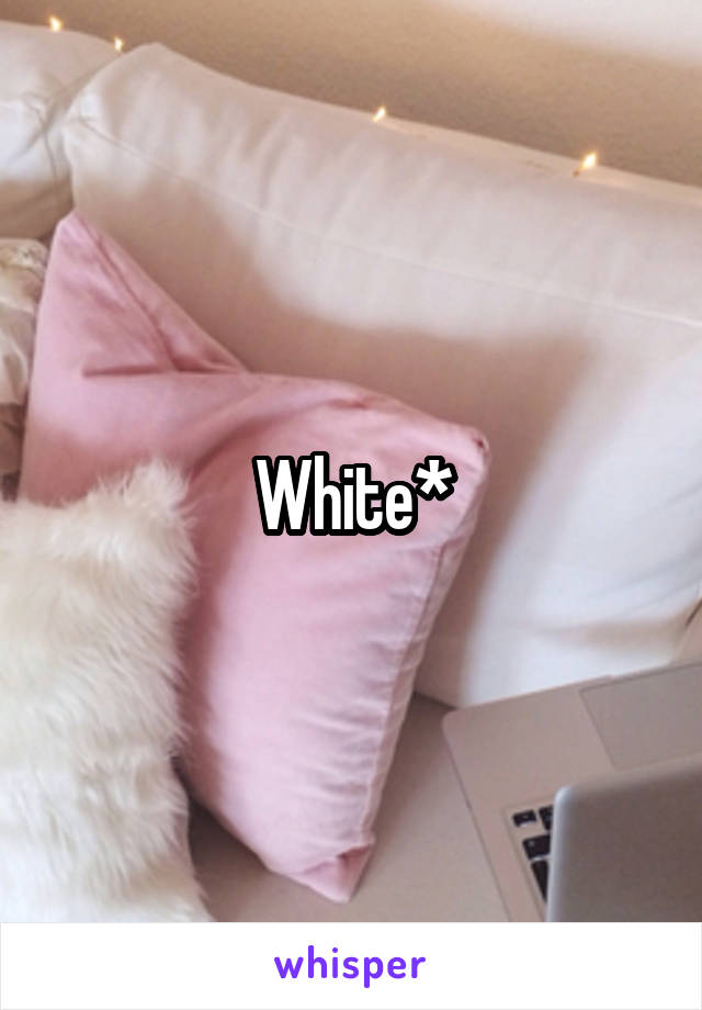 White*