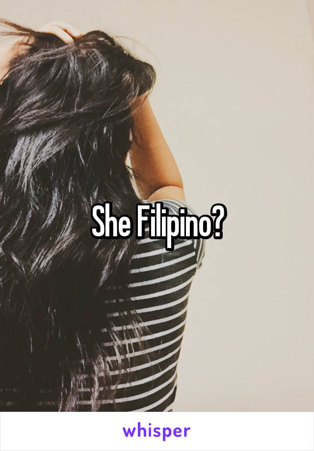 She Filipino?