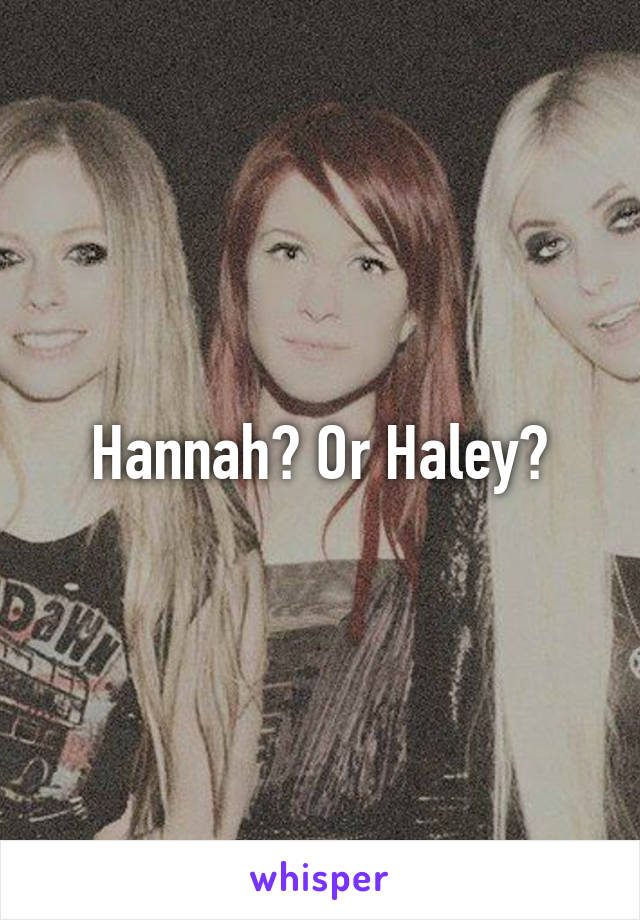 Hannah? Or Haley?