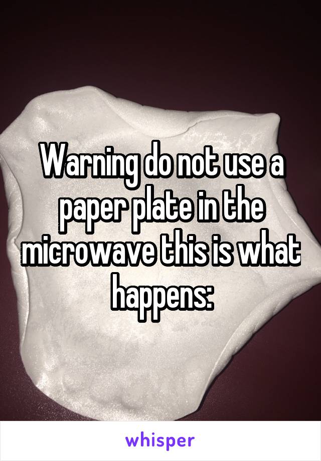 warning-do-not-use-a-paper-plate-in-the-microwave-this-is-what-happens