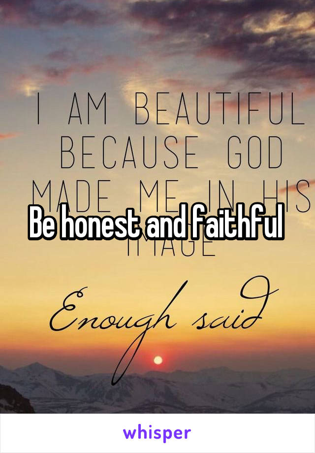 Be honest and faithful 