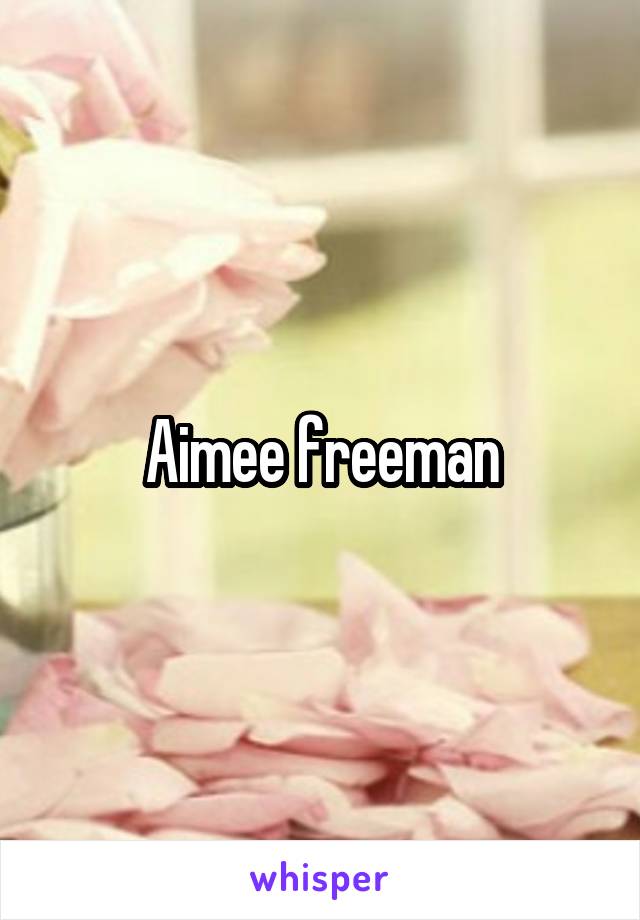 Aimee freeman