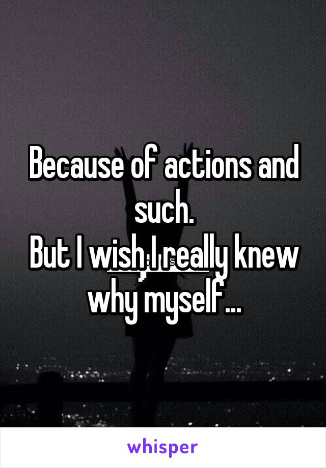 Because of actions and such.
But I wish I really knew why myself...