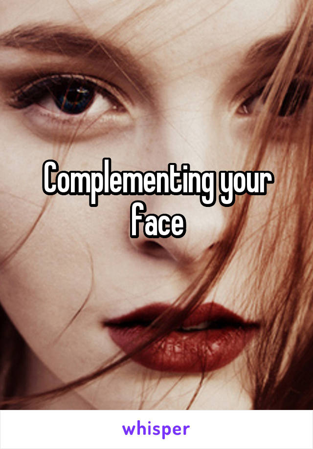 Complementing your face
