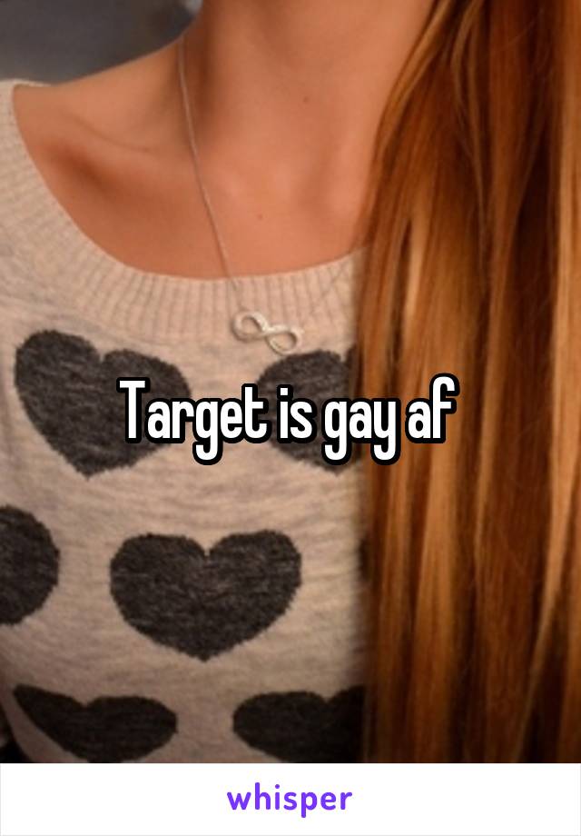 Target is gay af 