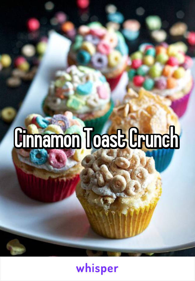 Cinnamon Toast Crunch 