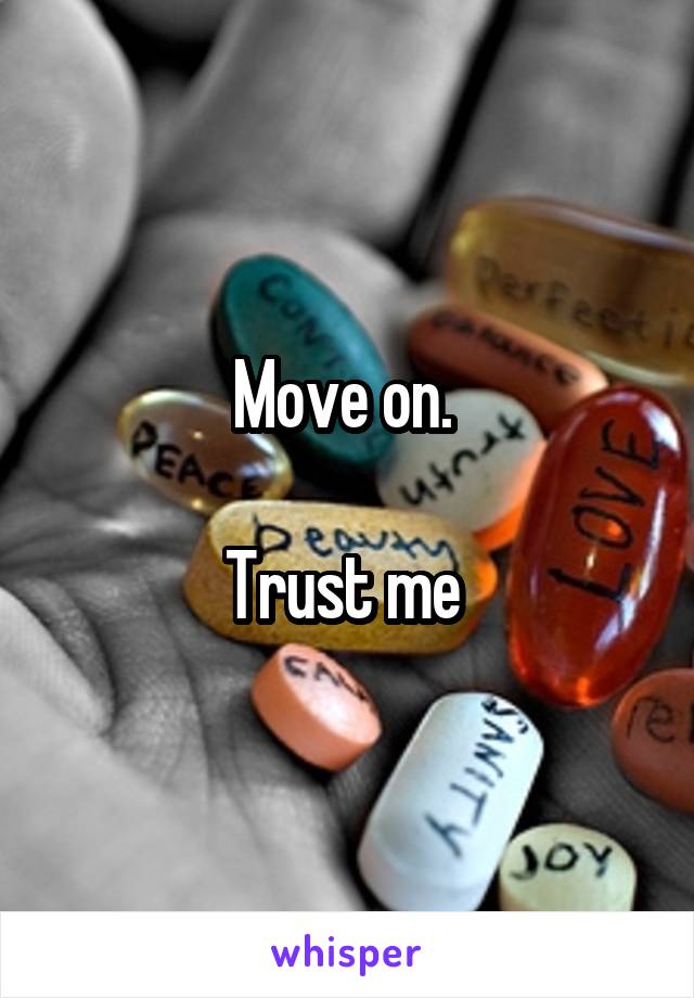 Move on. 

Trust me 